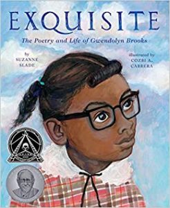 Exquisite: The Poetry and Life of Gwendolyn Brooks by Suzanne Slade